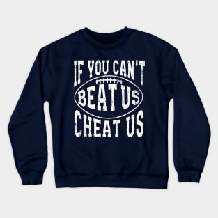 If You Can Beat Us Cheat Us Crewneck Sweatshirt